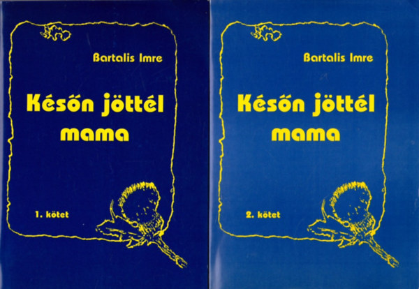 Bartalis Imre - Ksn jttl mama 1-2. (Egy llatorvos csaldregnye)