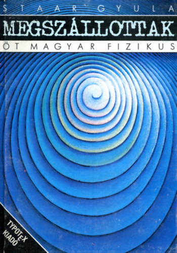 Staar Gyula - Megszllottak - t magyar fizikus