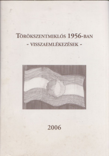 Galsi Zolt�n Feh�r Imre - T�r�kszentmikl�s 1956-ban - Visszaeml�kez�sek