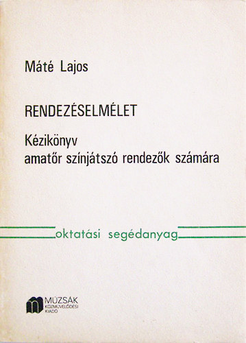 Máté Lajos - Rendezéselmélet - Kézikönyv amatőr színjátszó rendezők számára
