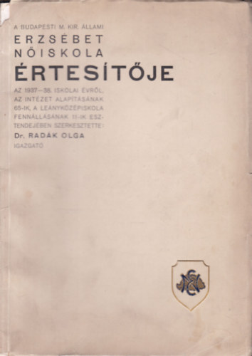 Dr. Radák Olga  (szerk.) - A Budapesti M. Kir. Állami Erzsébet Nőiskola értesítője az 1937-38. iskolai évről