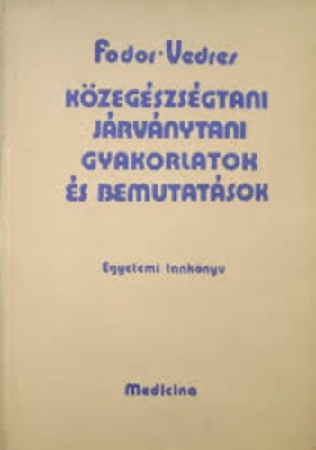 Fodor Ferenc-Vedres Istvn  (szerk.) - Kzegszsgtani-jrvnytani gyakorlatok s bemutatsok