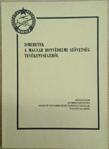 Kiss Lajos Szab� Ferenc T�th Endre -Szab� Mih�ly- Szab� Gyula -Moh�csi Ferenc -R�ti Antal - Ismeretek a Magyar Honv�delmi Sz�vets�g tev�kenys�g�r�l