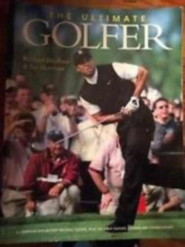Ian Morrison Richard Bradbeer - The Ultimate Golfer: A Complete Step-by-Step Teaching Course, Plus The Great Players, Courses and Championships