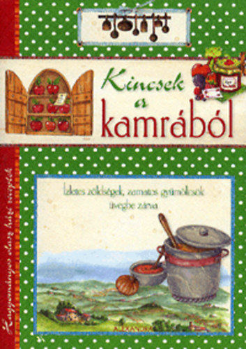 Kincsek a kamrbl - zletes zldsgek, zamatos gymlcsk vegbe zrva