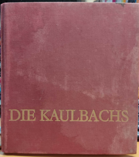 Elke Riemer Evelyn Lehmann - Die Kaulbachs - Eine Knstlerfamilie aus Arolsen