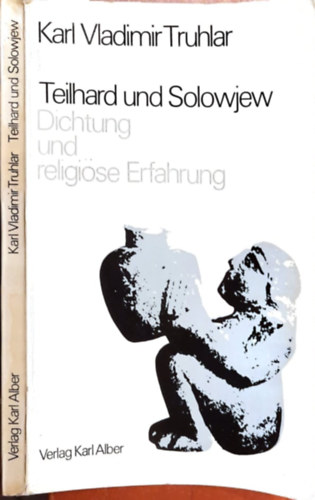 Karl Vladimir Truhlar - Teilhard und Solowjew dichtung und religi�se Erfahrung