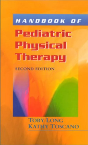Kathy Toscano Toby Long - Handbook of Pediatric Physical Therapy