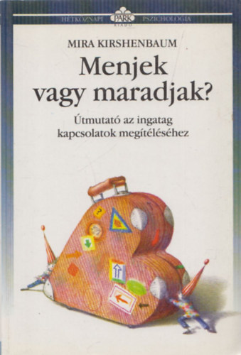 Mira Kirshenbaum - Menjek vagy maradjak? - tmutat az ingatag kapcsolatok megtlshez (Htkznapi Pszicholgia)