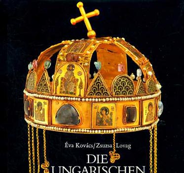 Éva Kovács-Zsuzsa Lovag - Die ungarischen krönungsinsignien