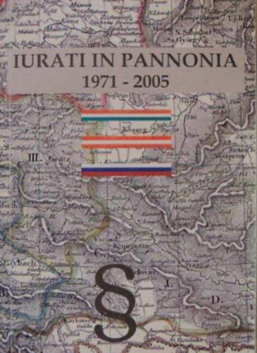 Iurati in Pannonia 1971-2005 - A PANNON JOGSZ SZIMPZIUMOK TRTNETE/DIE GESCHICTE DER SYMPOSIEN PANNONISCHER JURISTEN/ZGODOVINA SIMPOZIJEV PANONSKIH PRAVNIKOV