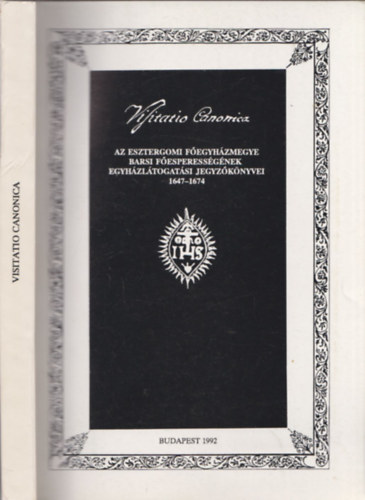 Tomisa Ilona  (szerk.) - Visitatio Canonica - Az Esztergomi Fegyhzmegye Barsi Fesperessgnek egyhzltogatsi jegyzknyvei 1647-1674 (dediklt)