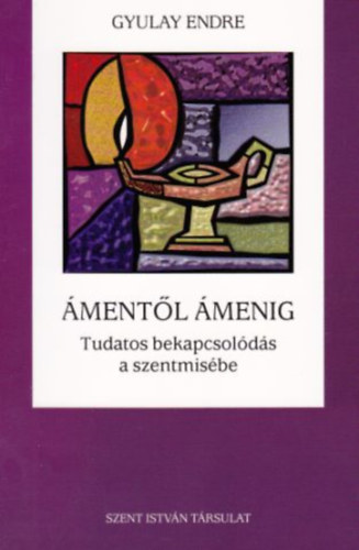Gyulay Endre - �ment�l �menig - Tudatos bekapcsol�d�s a szentmis�be