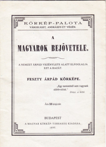 Körkép-Palota - Városliget, Andrássy út végén. - A magyarok bejövetele - A nemzet Árpád vezénylete alatt elfoglalja ezt a hazát. - Feszty Árpád körképe