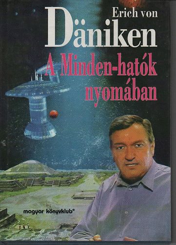 Erich von Däniken - A Minden-hatók nyomában