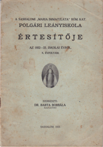 Szerk.: Dr. Barba Borbla - A Sashalmi "Maria Immaculata" rm. Kat. Polgri lenyiskola rtestje 1932-33 vrl! X. vfolyam