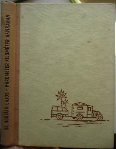 Dr. Horv�th Lajos - H�romezer kilom�ter Afrik�ban