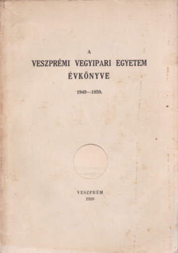 Mesk� G�bor �s Mohai B�la  (szerk.) - A Veszpr�mi Vegyipari Egyetem �vk�nyve 1949-1959