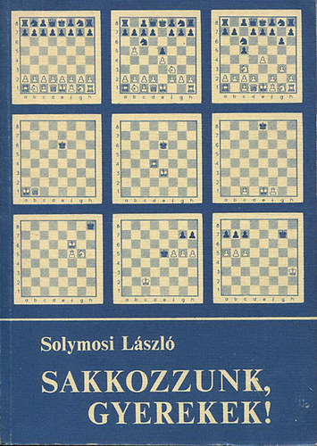 Solymosi L�szl� - Sakkozzunk, gyerekek!