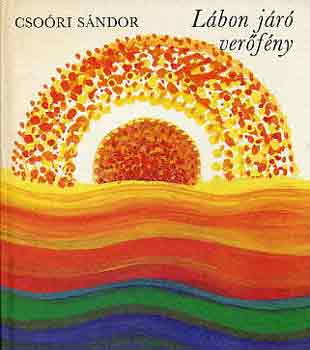 Csoóri Sándor - Lábon járó verőfény