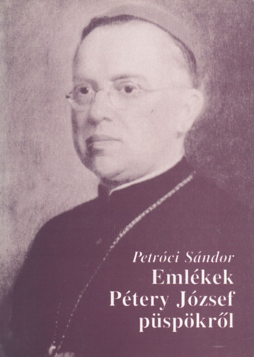 Petrci Sndor - Emlkek Ptery Jzsef pspkrl