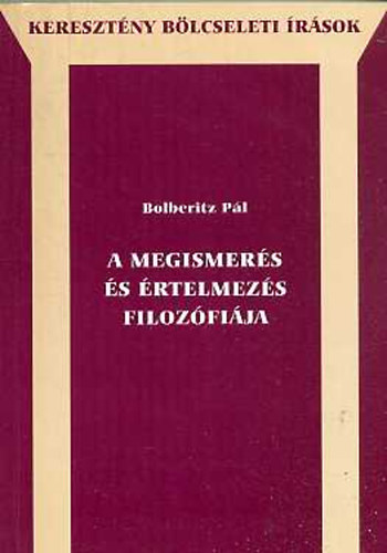 Bolberitz Pl - A megismers s rtelmezs filozfija