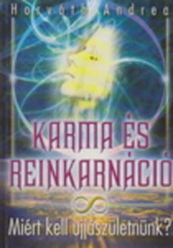 Horvth Andrea - Karma s reinkarnci - Mirt kell jjszletnnk?