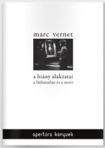 Marc Vernet - A hiány alakzatai. A láthatatlan és a mozi
