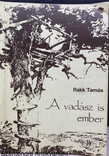 Szerk.: Szab Jnos Rakk Tams - A vadsz is ember (Nagygyrgy Sndor illusztrciival; Sajt kppel)