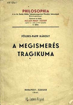 Földes-Papp Károly - A megismerés tragikuma