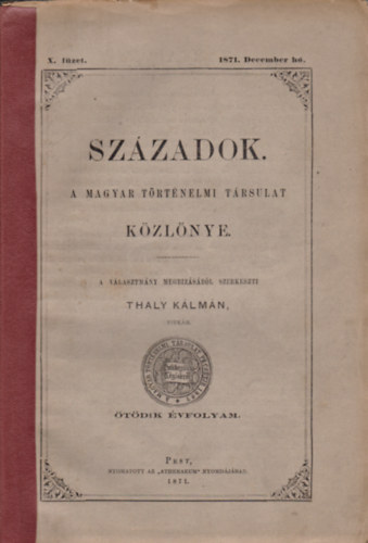 Thaly Klmn  (szerk.) - Szzadok - A Magyar Trtnelmi Trsulat kzlnye 5.vf. X. fzet, 1871. December h