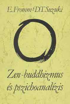 Erich Fromm; D. T. Suzuki - Zen-buddhizmus s pszichoanalzis