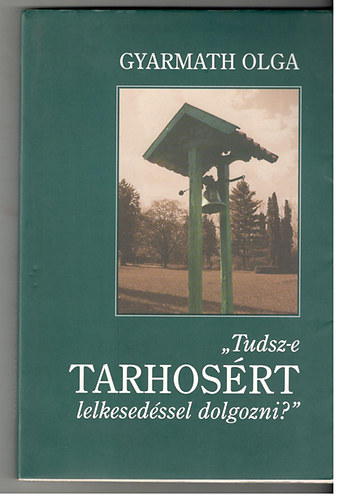 Gyarmath Olga - "Tudsz-e TARHOS�RT lelkesed�ssel dolgozni?"