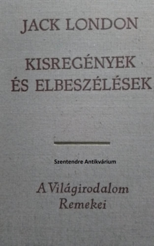 SZERZŐ Jack London SZERKESZTŐ Borbás Mária FORDÍTÓ Bart István Szász Imre Határ Győző Tersánszky Józsi Jenő Vajda Miklós - Jack London kisregények és elbeszélések I-II. (saját képpel! szent. ant.)