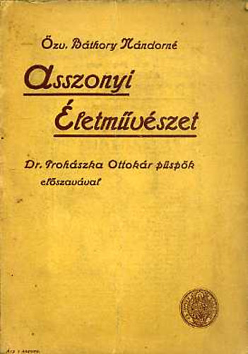 Özv. Báthory Nándorné - Asszonyi életművészet