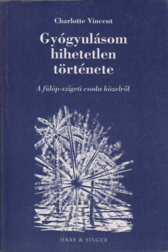 Charlotte Vincent - Gy�gyul�som hihetetlen t�rt�nete (A f�l�p-szigeti csoda k�zelr�l)