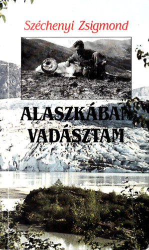 Szchenyi Zsigmond - Alaszkban vadsztam