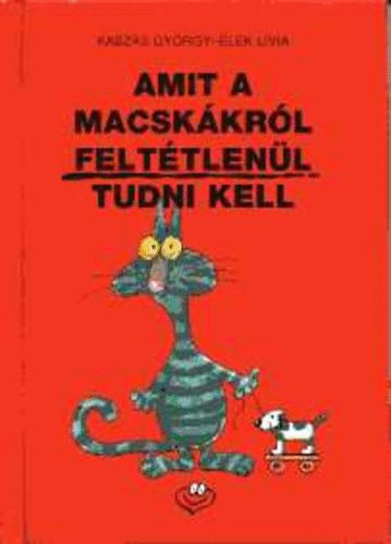 Kasz�s Gy�rgy- Elek L�via - Amit a macsk�kr�l felt�tlen�l tudni kell