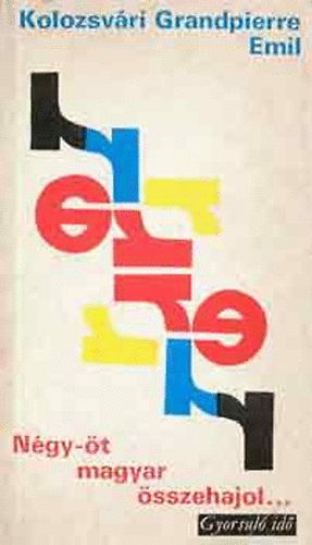 Kolozsvári Grandpierre Emil - Négy-öt magyar összehajol...(gyorsuló idő)