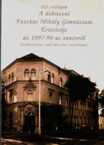 Ládi Józsefné (szerk.) - A debreceni Fazekas Mihály Gimnázium Értesítője az 1997-98-as tanévről.