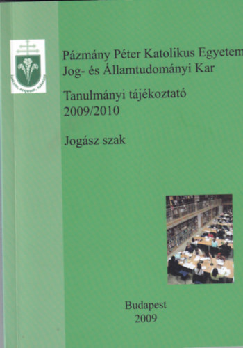 Pzmny Pter Katolikus Egyetem Jog- s llamtudomnyi Kar - Tanulmnyi tjkoztat 2009/2010 - Jogsz szak