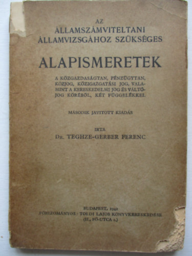 Dr. Teghze-Gerber Ferenc - Az llamszmviteltani llamivzsghoz szksges alapismeretek- A kzgazdasgtan, pnzgytan, kzjg, kzigazgatsi jog, valamint a kereskedelmi jog s vltjog krbl, kt fggelkkel