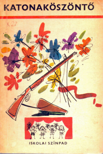 Katonak�sz�nt� - M�sorf�zet a fegyveres er�k napja meg�nnepl�s�hez 5.-8. oszt�lyosoknak