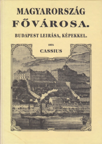 Cassius - Magyarorsz�g f�v�rosa. Budapest le�r�sa, k�pekkel