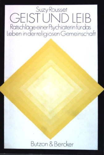 Suzy Rousset - Geist und Leib - Ratschl�ge einer Psychiaterin f�r das Leben in der religi�sen Gemeinschaft