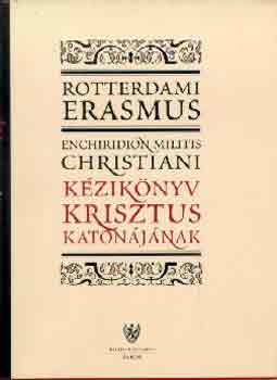 Rotterdami Erasmus - K�zik�nyv Krisztus katon�j�nak
