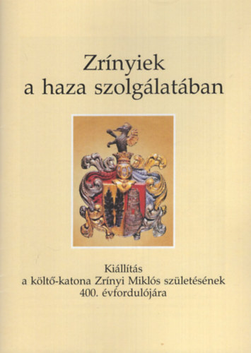 Zrínyiek a haza szolgálatában - Kiállítás a költő-katona Zrínyi Miklós születésének 400. évfordulójára
