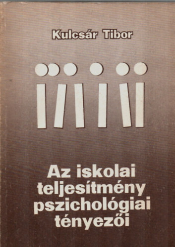 Kulcsr Tibor - Az iskolai teljestmny pszicholgiai tnyezi