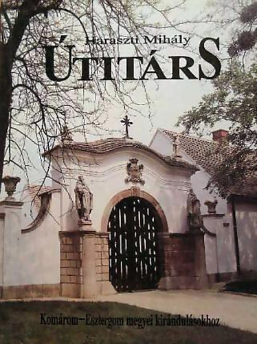 Haraszti Mihály - Útitárs Komárom-Esztergom megyei kirándulásokhoz