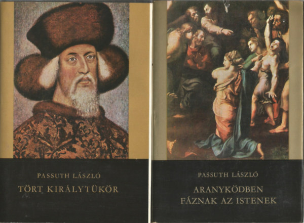 Passuth L�szl� - 2 db k�nyv, T�rt kir�lyt�k�r, Aranyk�dben f�znak az istenek